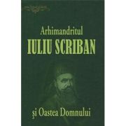 Arhimandritul Iuliu Scriban si Oastea Domnului – Ovidiu Rus librariadelfin.ro imagine 2022