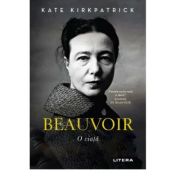 Beauvoir. o viata - kate kirkpatrick