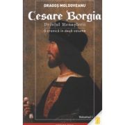 Cesare Borgia. Printul Renasterii. O cronica in doua volume – Dragos Moldoveanu librariadelfin.ro imagine 2022