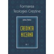 Credinta niceana. Formarea Teologiei Crestine, volumul 2 - Pr. John Behr