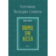 Drumul spre Niceea. Formarea Teologiei Crestine, volumul 1 - John Behr