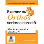 Exersez cu Orthos scrierea corecta! Fise de lucru clasele 2-4 – Alina Carmen Oncescu (Carmen