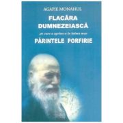 Flacara dumnezeiasca pe care a aprins-o in inima mea parintele Porfirie - Agapie