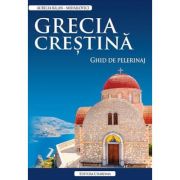 Grecia crestina. Ghid de pelerinaj – Aurelia Balan-Mihailovici Aurelia