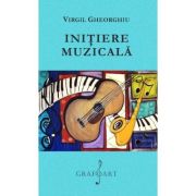 Initiere muzicala – Virgil Gheorghiu librariadelfin.ro