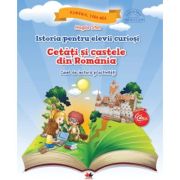 Istoria pentru elevii curiosi. Cetati si castele din Romania. Caiet de lectura si activitati - Magda Stan