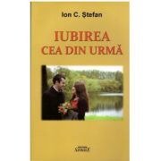 Iubirea cea din urma – Ion C. Stefan librariadelfin.ro imagine 2022