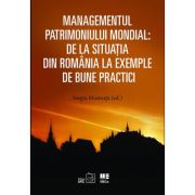 Managementul patrimoniului mondial: De la situatia din Romania la exemple de bune practici – Sergiu Musteata bune imagine 2022