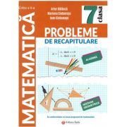 Probleme de racapitulare. Matematica. Clasa a 7-a Editia a 2-a - Artur Balauca