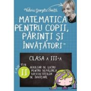 Matematica pentru copii, parinti si invatatori. Auxiliar pentru clasa a III-a, caietul 2 – Valeria Georgeta Ionita librariadelfin.ro
