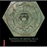 Matrita de bronz de la Sarmizegetusa Regia – Gelu A. Florea librariadelfin.ro