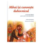 Mihai isi cunoaste duhovnicul. o minunata calatorie pentru copii in lumea spovedaniei - catalina gheorghian