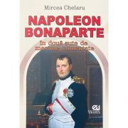 Napoleon Bonaparte in doua sute de maxime comentate – Mircea Chelaru librariadelfin.ro imagine 2022