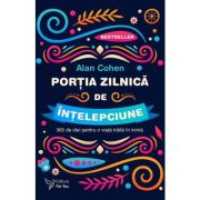 Portia zilnica de intelepciune. 365 de idei pentru o viata traita in inima. editia a 2-a - alan cohen
