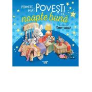 Primele mele povesti de noapte buna ilustrate de tony wolf - tony wolf