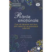 Ranile emotionale. Cum sa devenim mai buni prin ceea ce ne provoaca suferinta - Carole Rinaldi, Anne Ghiringhelli