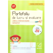 Portofoliu de lucru si evaluare, Limba si literatura romana si Matematica pentru clasa a 4-a - Ioana Constantin