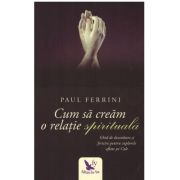 Cum sa cream o relatie spirituala - Paul Ferrini