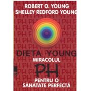 Dieta Young. Miracolul PH pentru o sanatate perfecta - Robert O. Young, Shelley Redford Young