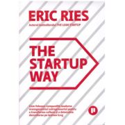 The Startup Way. Cum folosesc companiile moderne managementul antreprenorial pentru a transforma cultura si a determina dezvoltarea pe termen lung – E librariadelfin.ro