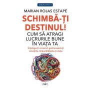 Schimba-ti Destinul! Cum sa atragi lucrurile bune in viata ta – Marian Rojas Estape De La librariadelfin.ro Carti Dezvoltare Personala 2023-05-25 3