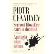 Scrisori filozofice catre o doamna urmate de Apologia unui nebun - Piotr Iakovlevici Ceaadaev
