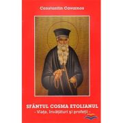 Sfantul Cosma Etolianul. Viata, invataturi si profetii - Constantine Cavarnos