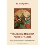 Teologie si medicina pentru familie – George Stan librariadelfin.ro imagine 2022