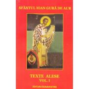 Texte alese. Volumul 1 - Sf. Ioan Gura de Aur