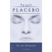 Tu esti placebo. Editia 3 – Joe Dispenza (editia imagine 2021