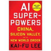 AI Superpowers – Kai-Fu Lee La Reducere Carte imagine 2021