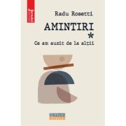 Amintiri. Ce am auzit de la altii - Radu Rosetti