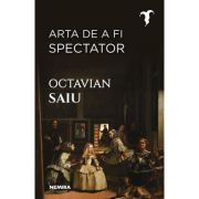 Arta de a fi spectator – Octavian Saiu librariadelfin.ro imagine 2022