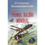 Aventuri in timp. Primul Razboi Mondial – Dominic Sandbrook librariadelfin.ro