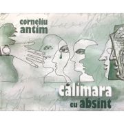 Calimara cu absint – Corneliu Antim Absint imagine 2022