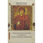 Canoane de rugaciune la Sfantul Mare Mucenic Gheorghe - Sf. Iosif Imnograful, Sf. Andrei Criteanul