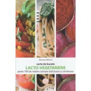 Carte de bucate. Lacto-vegetariene. Peste 700 de retete culinare delicioase si sanatoase – Mariana Rabinca 700 imagine 2022