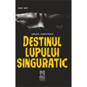 Destinul lupului singuratic – Adrian Christescu librariadelfin.ro imagine 2022