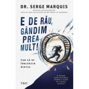 E de rau, gandim prea mult! - Serge Marquis