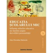 Educatia scolarului mic. influenta stilurilor educative ale familiei asupra dezvoltarii personalitatii - florentina gina tudorache