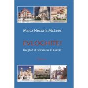 Evloghite! Un ghid al pelerinului in Grecia. Volumul 1 - Nectaria McLees