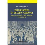 Frumusetea in slujba natiunii. Primele concursuri Miss Romania (1929-1933) - Vlad Mihaila