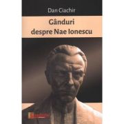Ganduri despre Nae Ionescu – Dan Ciachir librariadelfin.ro
