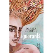 Ignoranta – Ioana Scorus librariadelfin.ro