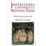 Impartasirea continua cu Sfintele Taine. Dosarul unei controverse, marturiile Traditiei