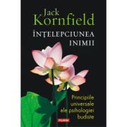 Intelepciunea inimii. principiile universale ale psihologiei budiste - jack kornfield