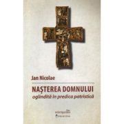 Nasterea Domnului oglindita in predica patristica - Nicolae Jan