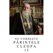 Ne vorbeste parintele Cleopa, volumul 15