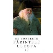 Ne vorbeste parintele Cleopa, volumul 17