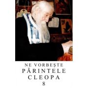 Ne vorbeste parintele Cleopa, volumul 8